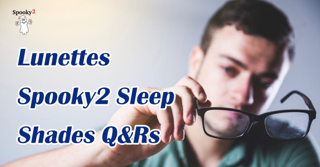 Lunettes Spooky2 Sleep Shades Q&Rs